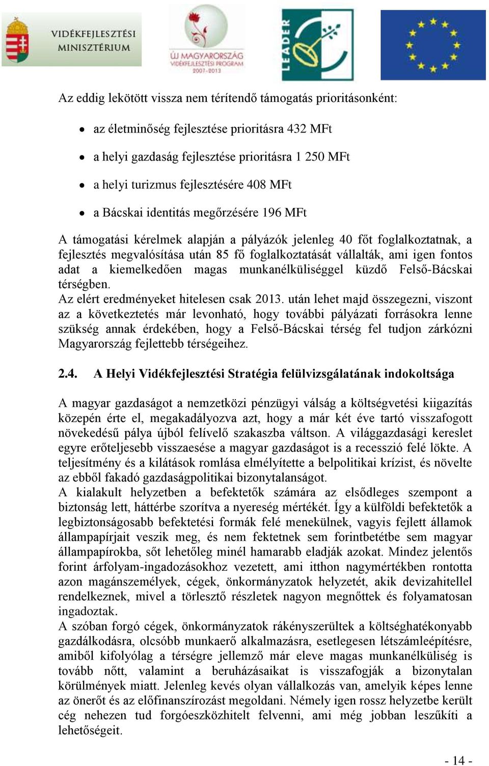 adat a kiemelkedően magas munkanélküliséggel küzdő Felső-Bácskai térségben. Az elért eredményeket hitelesen csak 2013.