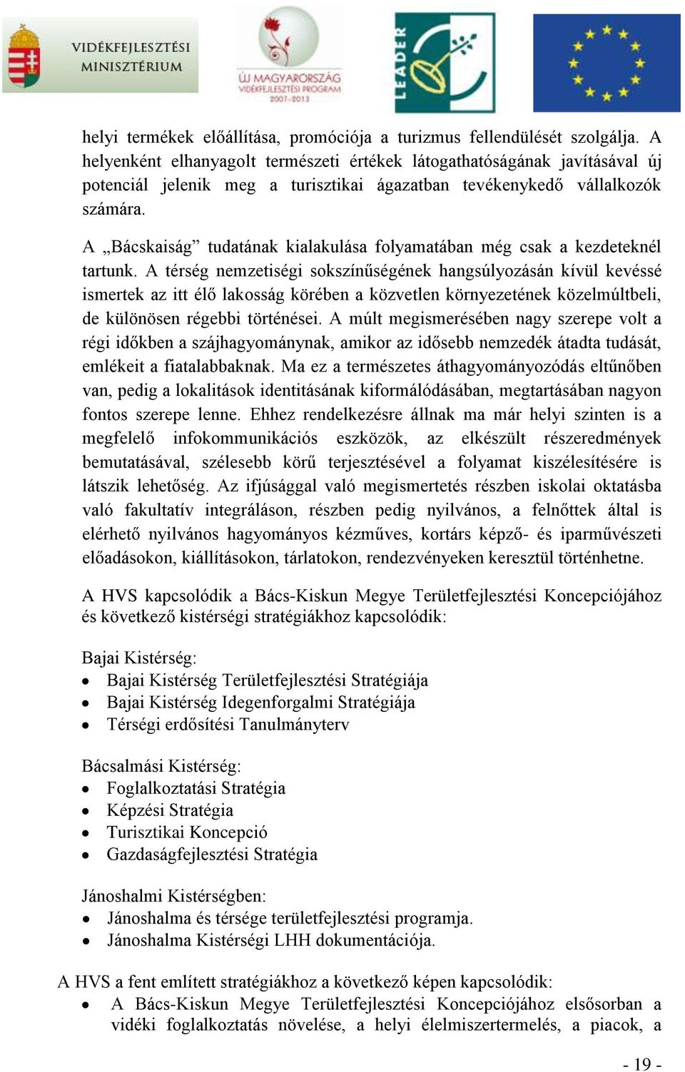 A Bácskaiság tudatának kialakulása folyamatában még csak a kezdeteknél tartunk.