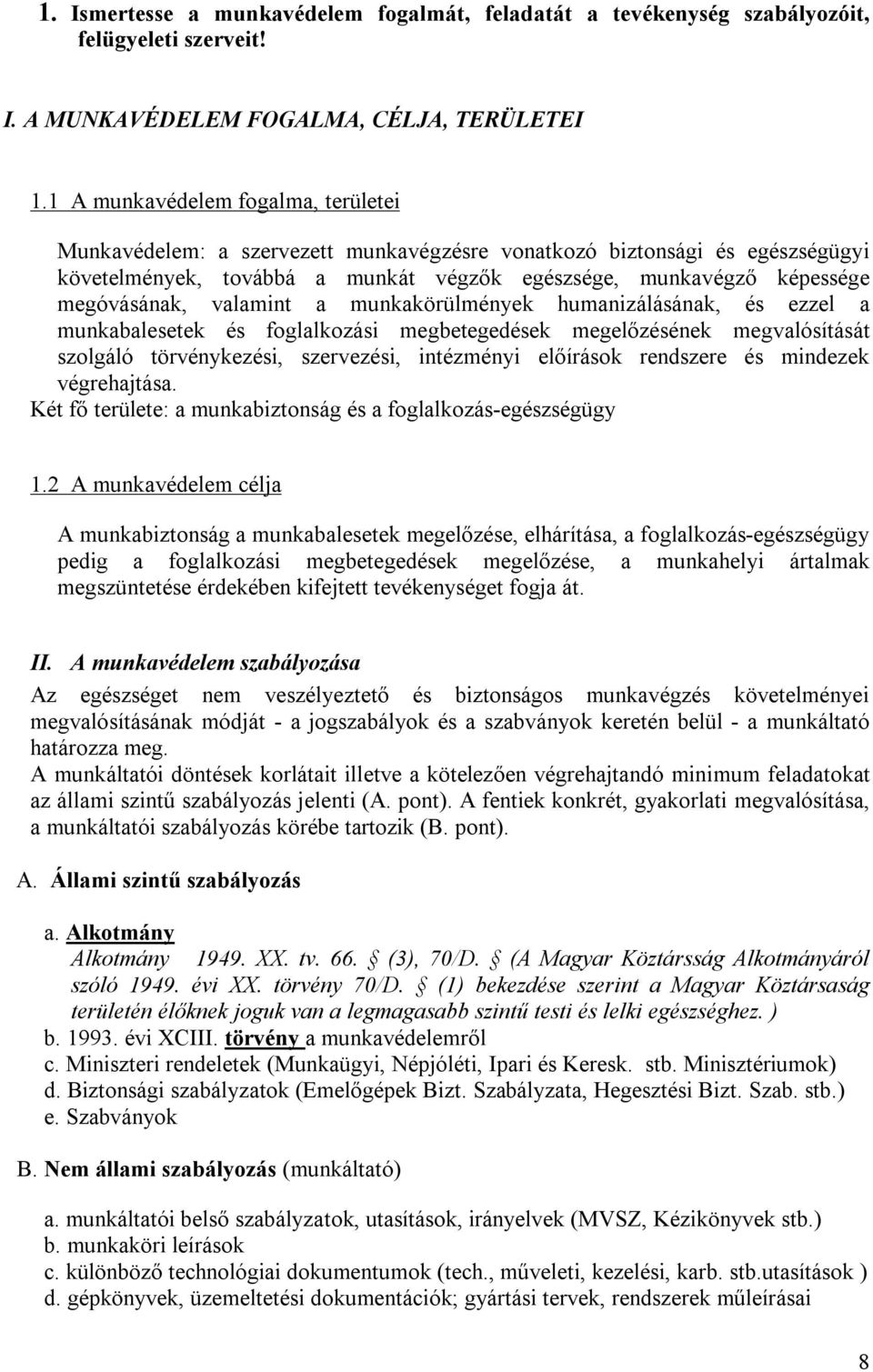 valamint a munkakörülmények humanizálásának, és ezzel a munkabalesetek és foglalkozási megbetegedések megelőzésének megvalósítását szolgáló törvénykezési, szervezési, intézményi előírások rendszere