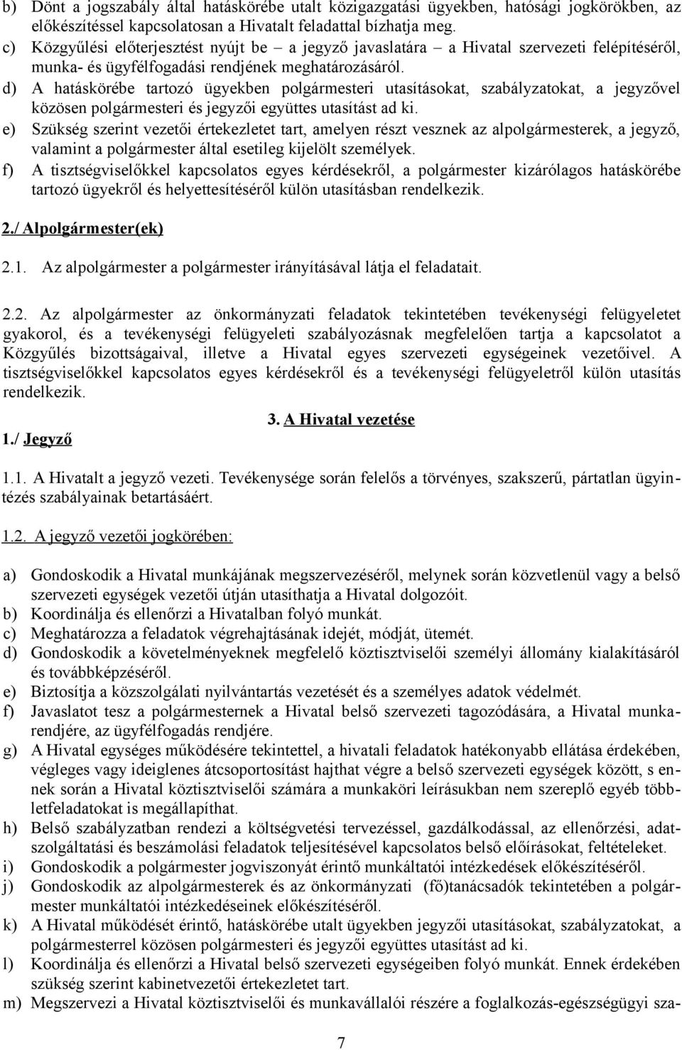 d) A hatáskörébe tartozó ügyekben polgármesteri utasításokat, szabályzatokat, a jegyzővel közösen polgármesteri és jegyzői együttes utasítást ad ki.