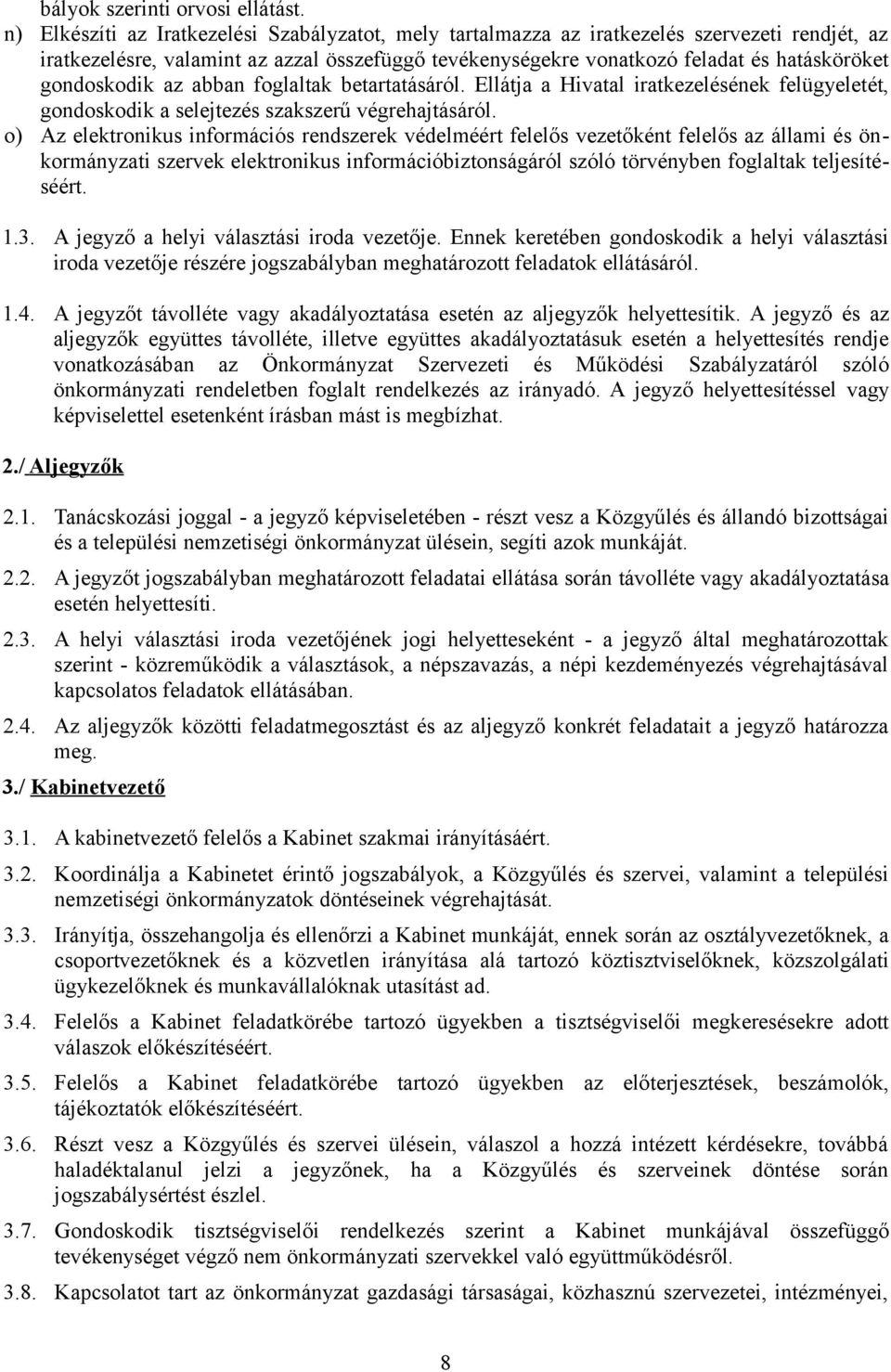 gondoskodik az abban foglaltak betartatásáról. Ellátja a Hivatal iratkezelésének felügyeletét, gondoskodik a selejtezés szakszerű végrehajtásáról.