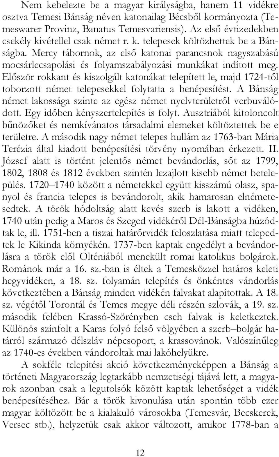 Mercy tábornok, az első katonai parancsnok nagyszabású mocsárlecsapolási és folyamszabályozási munkákat indított meg.