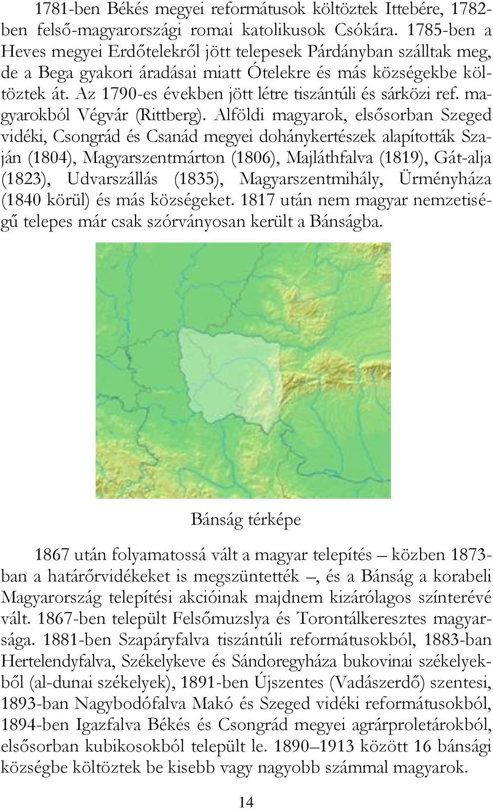 Az 1790-es években jött létre tiszántúli és sárközi ref. magyarokból Végvár (Rittberg).