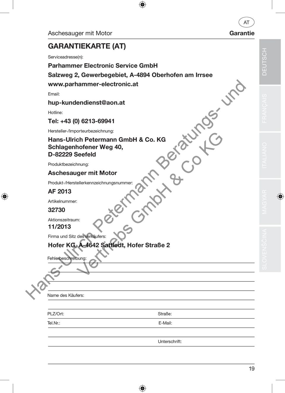 KG Schlagenhofener Weg 40, D-82229 Seefeld Produktbezeichnung: Aschesauger mit Motor Produkt-/Herstellerkennzeichnungsnummer: AF 2013 Artikelnummer: 32730 Aktionszeitraum: