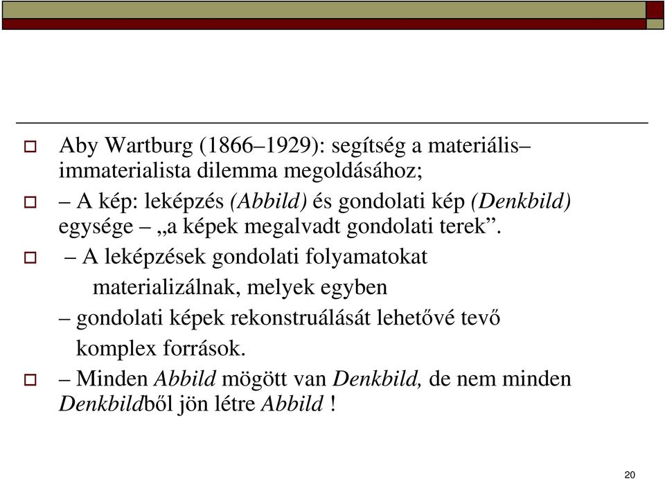 A leképzések gondolati folyamatokat materializálnak, melyek egyben gondolati képek rekonstruálását