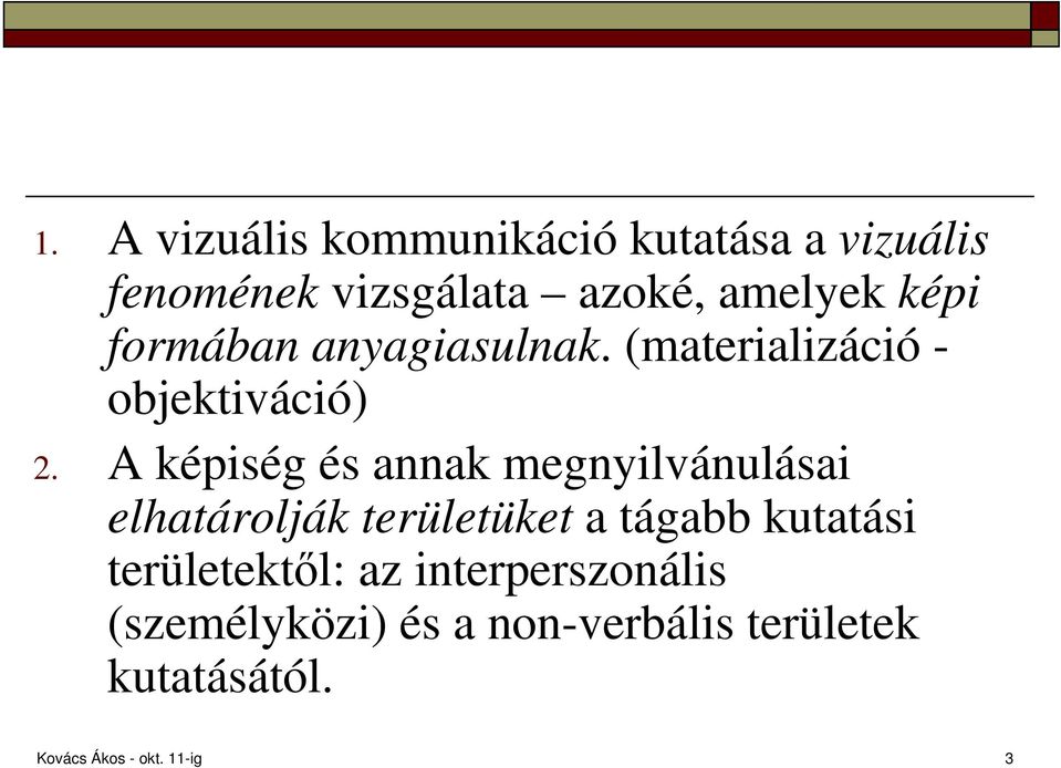 A képiség és annak megnyilvánulásai elhatárolják területüket a tágabb kutatási