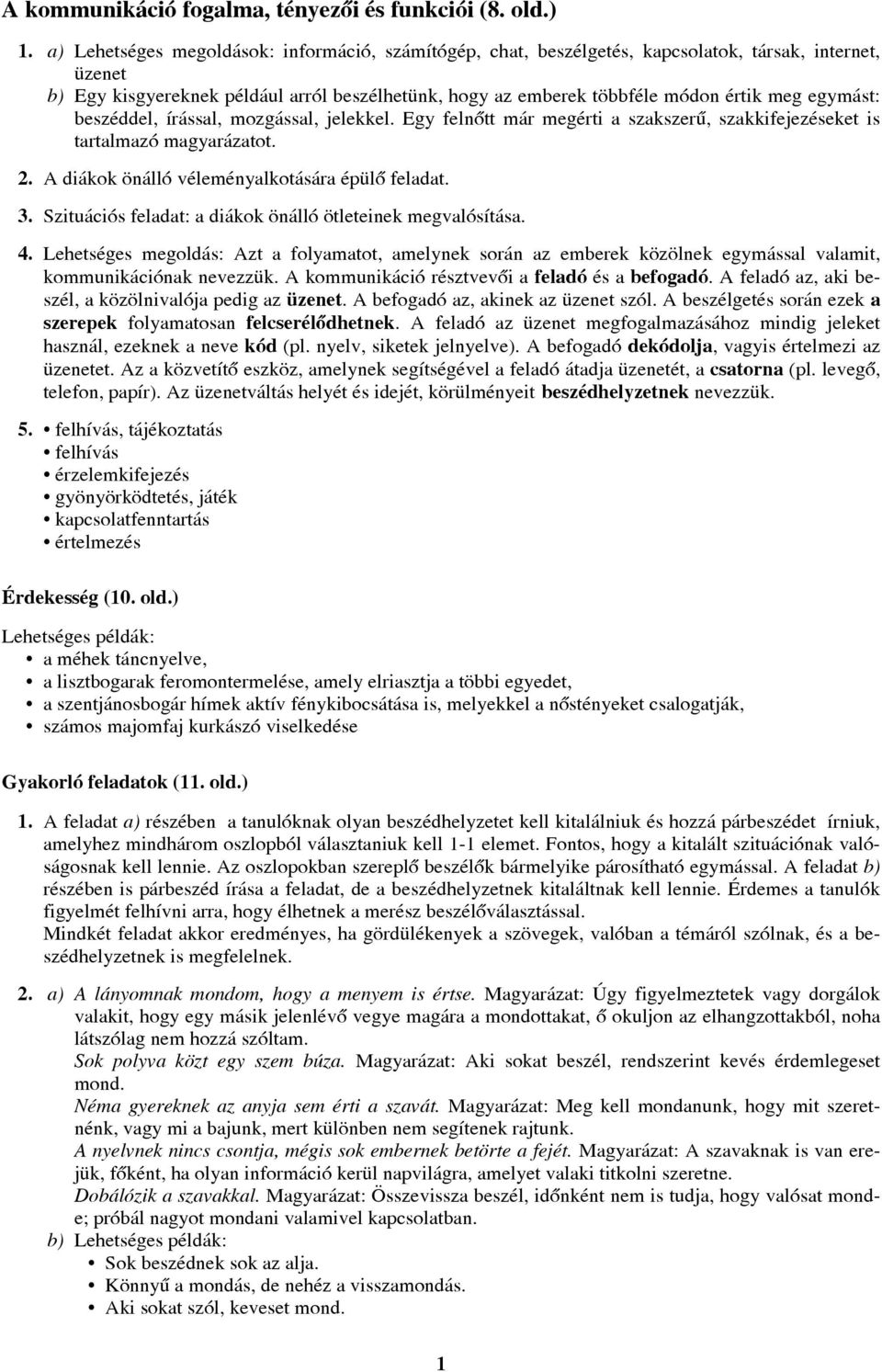 egymást: beszéddel, írással, mozgással, jelekkel. Egy felnõtt már megérti a szakszerû, szakkifejezéseket is tartalmazó magyarázatot. 2. A diákok önálló véleményalkotására épülõ feladat. 3.