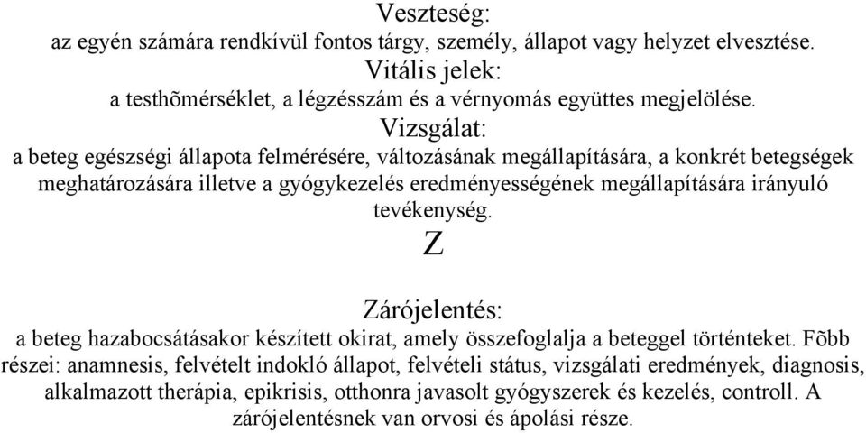 irányuló tevékenység. Z Zárójelentés: a beteg hazabocsátásakor készített okirat, amely összefoglalja a beteggel történteket.