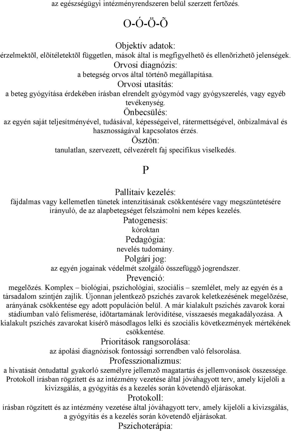 Önbecsülés: az egyén saját teljesítményével, tudásával, képességeivel, rátermettségével, önbizalmával és hasznosságával kapcsolatos érzés.