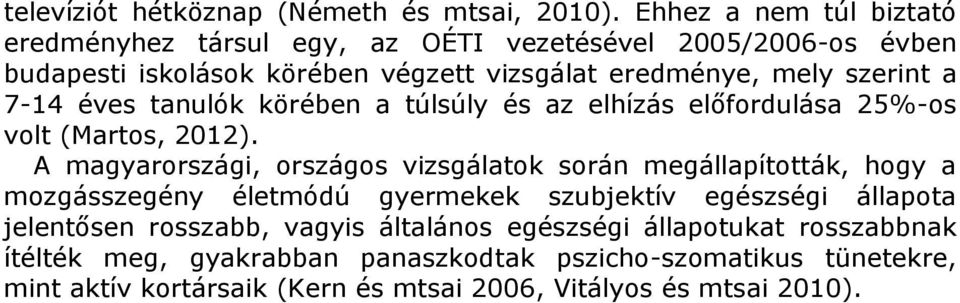 7-14 éves tanulók körében a túlsúly és az elhízás előfordulása 25%-os volt (Martos, 2012).