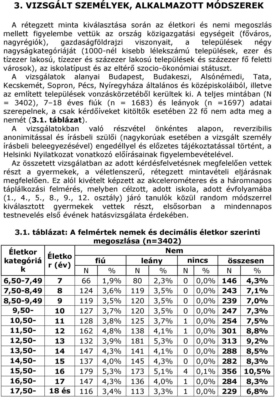 városok), az iskolatípust és az eltérő szocio-ökonómiai státuszt.