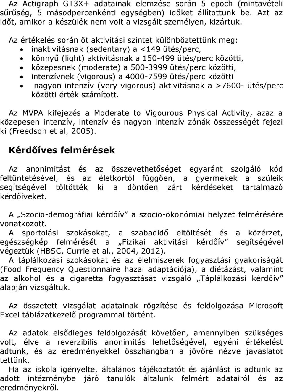 ütés/perc közötti, intenzívnek (vigorous) a 4000-7599 ütés/perc közötti nagyon intenzív (very vigorous) aktivitásnak a >7600- ütés/perc közötti érték számított.