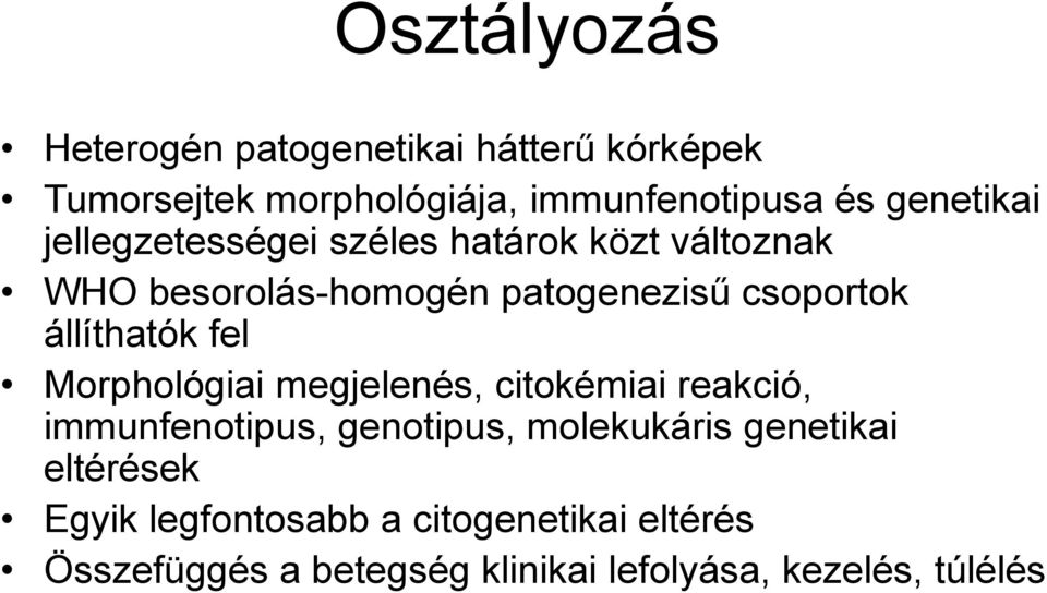 állíthatók fel Morphológiai megjelenés, citokémiai reakció, immunfenotipus, genotipus, molekukáris