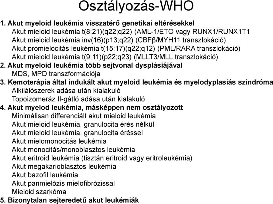 promielocitás leukémia t(15;17)(q22;q12) (PML/RARA transzlokáció) Akut mieloid leukémia t(9;11)(p22;q23) (MLLT3/MLL transzlokáció) 2.