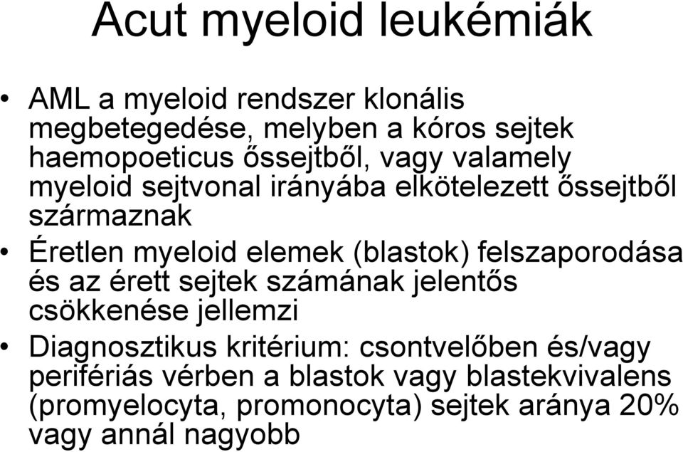 (blastok) felszaporodása és az érett sejtek számának jelentős csökkenése jellemzi Diagnosztikus kritérium: