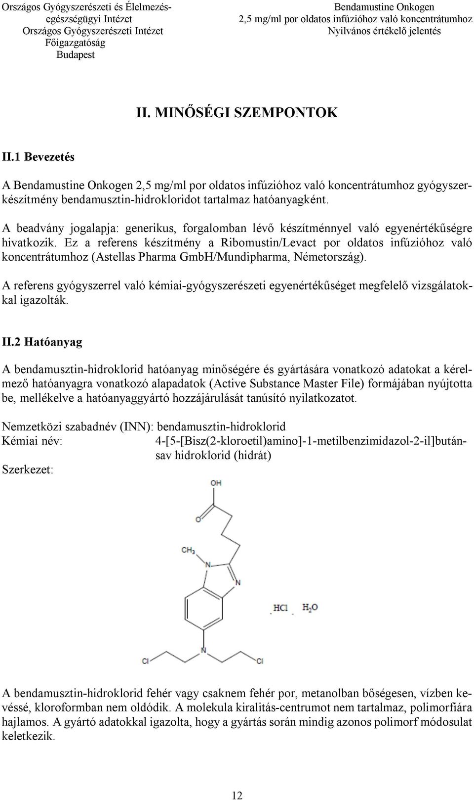 Ez a referens készítmény a Ribomustin/Levact por oldatos infúzióhoz való koncentrátumhoz (Astellas Pharma GmbH/Mundipharma, Németország).