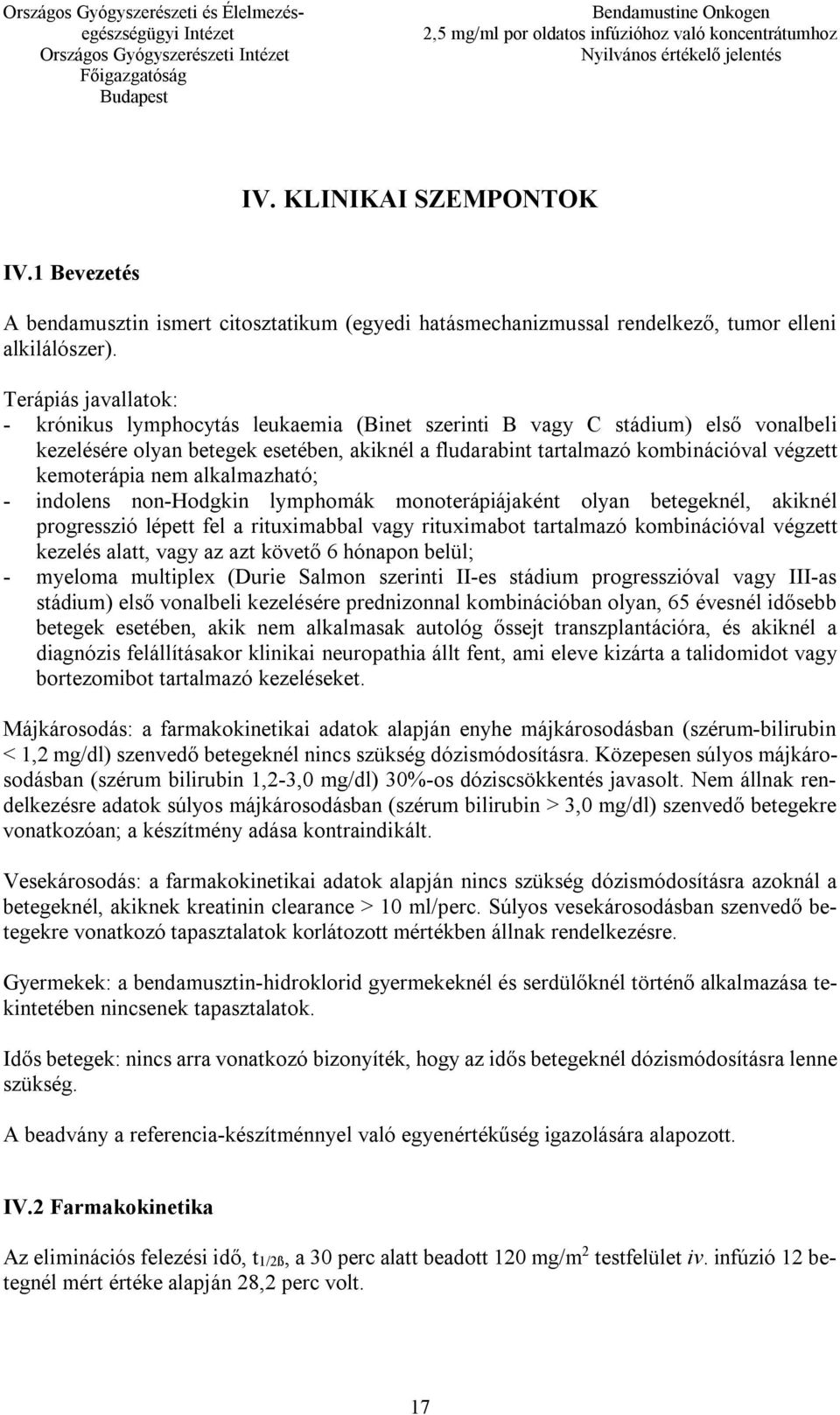 kemoterápia nem alkalmazható; - indolens non-hodgkin lymphomák monoterápiájaként olyan betegeknél, akiknél progresszió lépett fel a rituximabbal vagy rituximabot tartalmazó kombinációval végzett