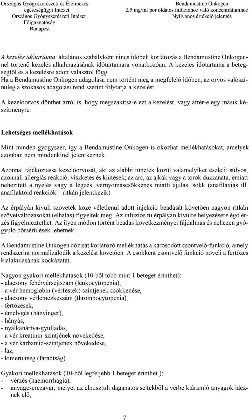 A kezelőorvos dönthet arról is, hogy megszakítsa-e ezt a kezelést, vagy áttér-e egy másik készítményre.