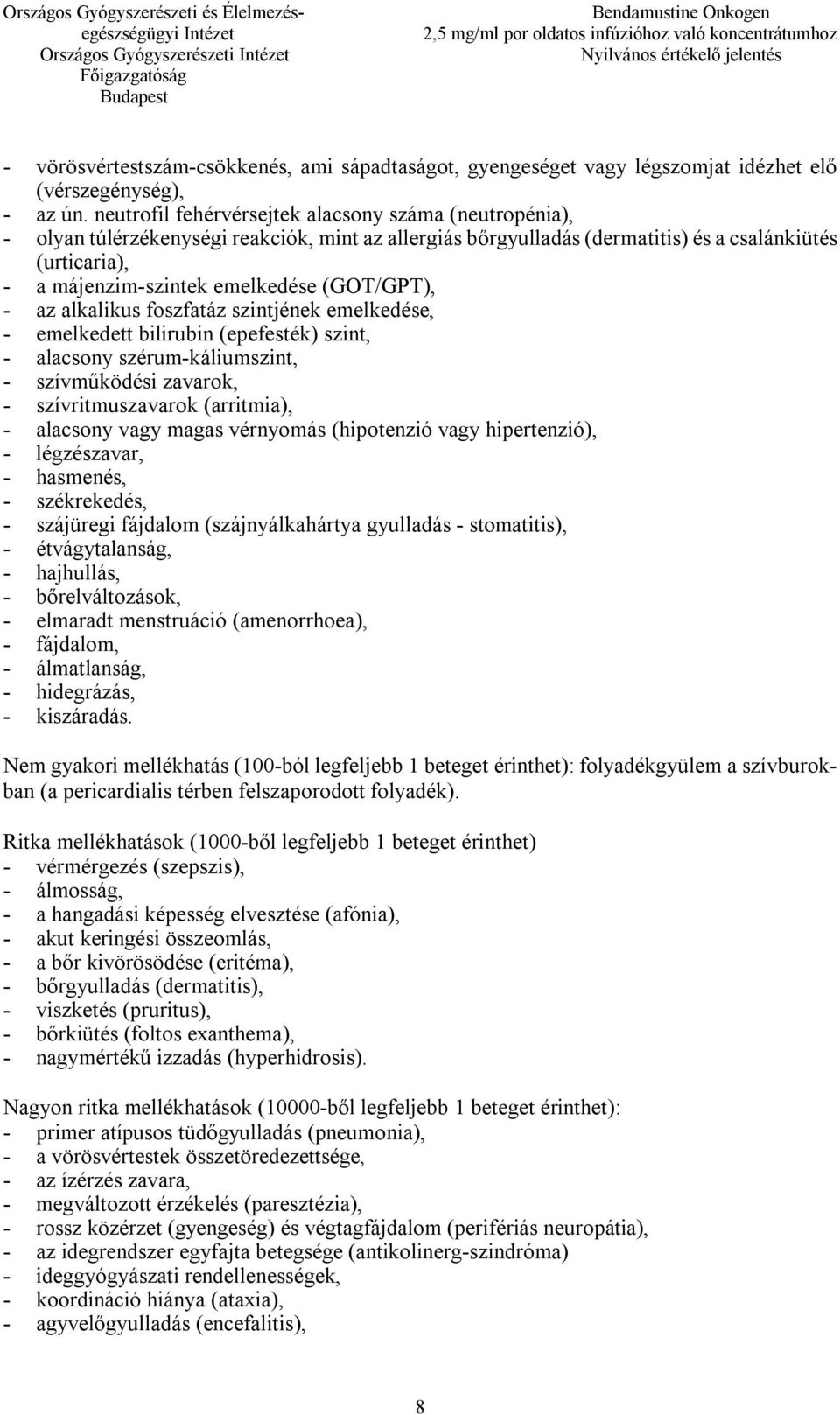 (GOT/GPT), - az alkalikus foszfatáz szintjének emelkedése, - emelkedett bilirubin (epefesték) szint, - alacsony szérum-káliumszint, - szívműködési zavarok, - szívritmuszavarok (arritmia), - alacsony