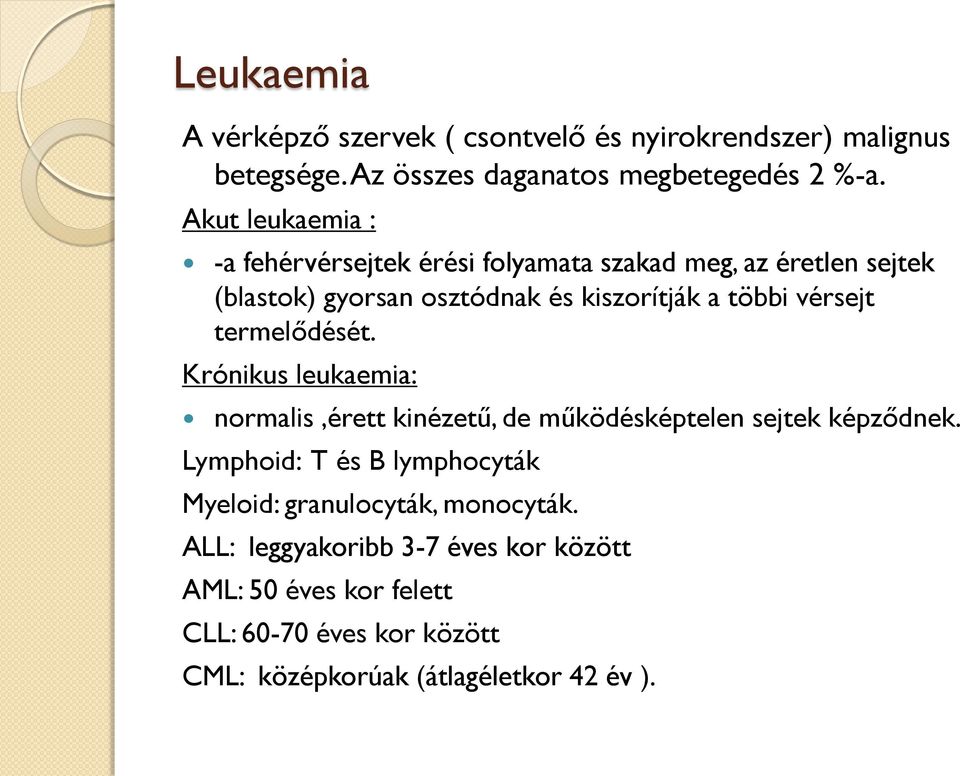 vérsejt termelődését. Krónikus leukaemia: normalis,érett kinézetű, de működésképtelen sejtek képződnek.