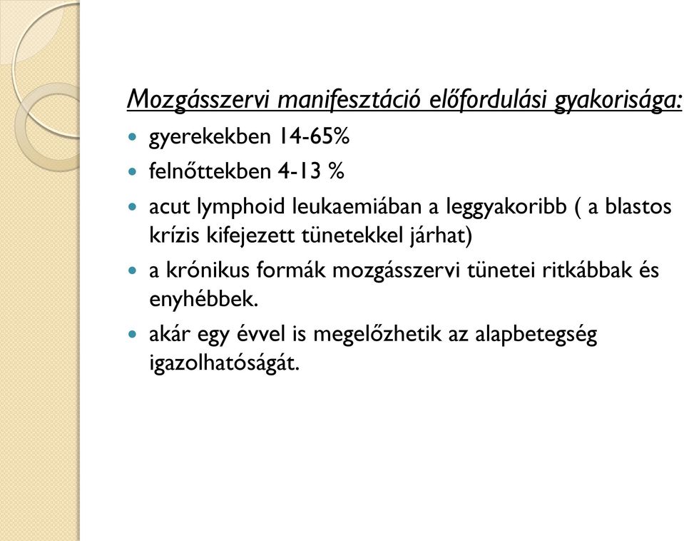 krízis kifejezett tünetekkel járhat) a krónikus formák mozgásszervi tünetei