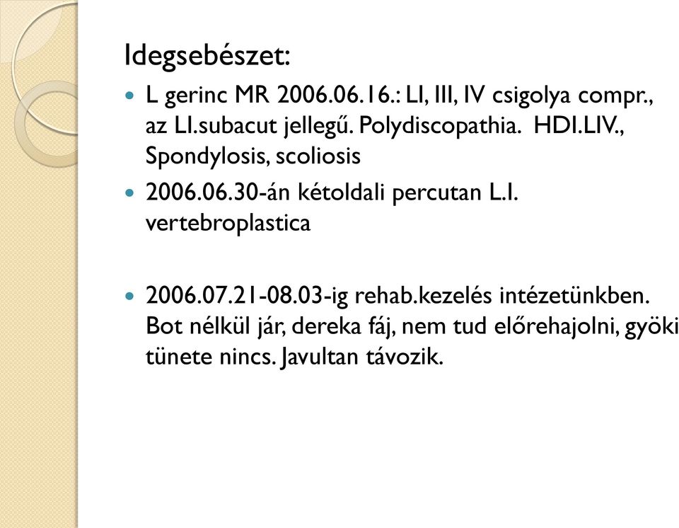 06.30-án kétoldali percutan L.I. vertebroplastica 2006.07.21-08.03-ig rehab.