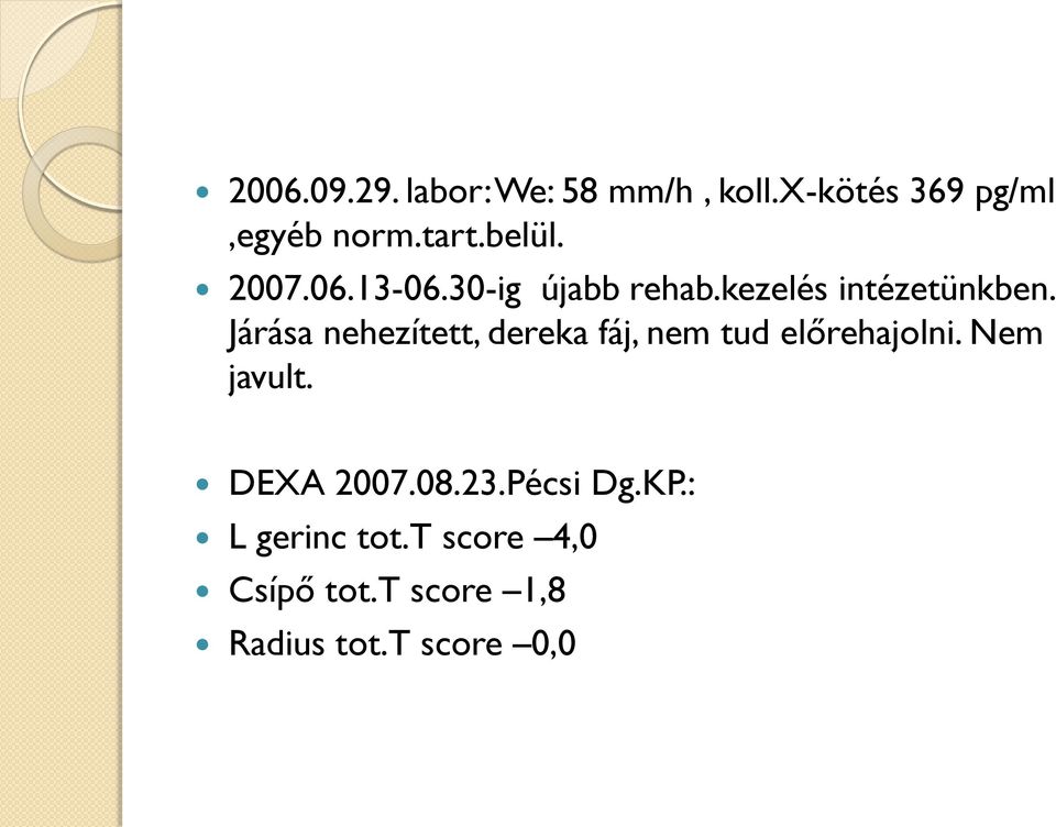 Járása nehezített, dereka fáj, nem tud előrehajolni. Nem javult. DEXA 2007.