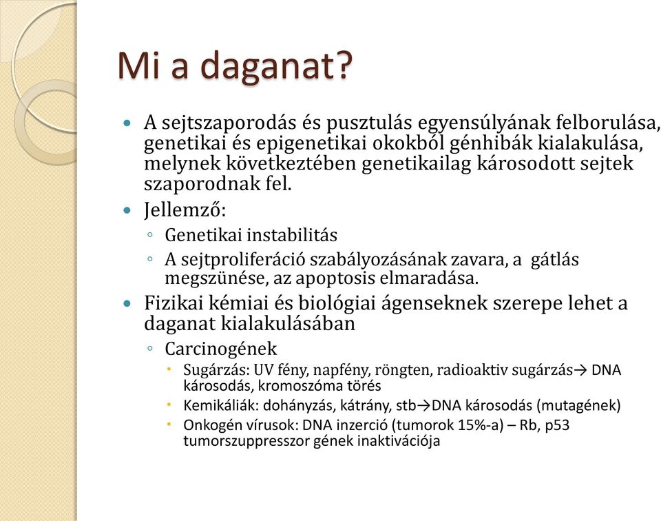 sejtek szaporodnak fel. Jellemző: Genetikai instabilitás A sejtproliferáció szabályozásának zavara, a gátlás megszünése, az apoptosis elmaradása.