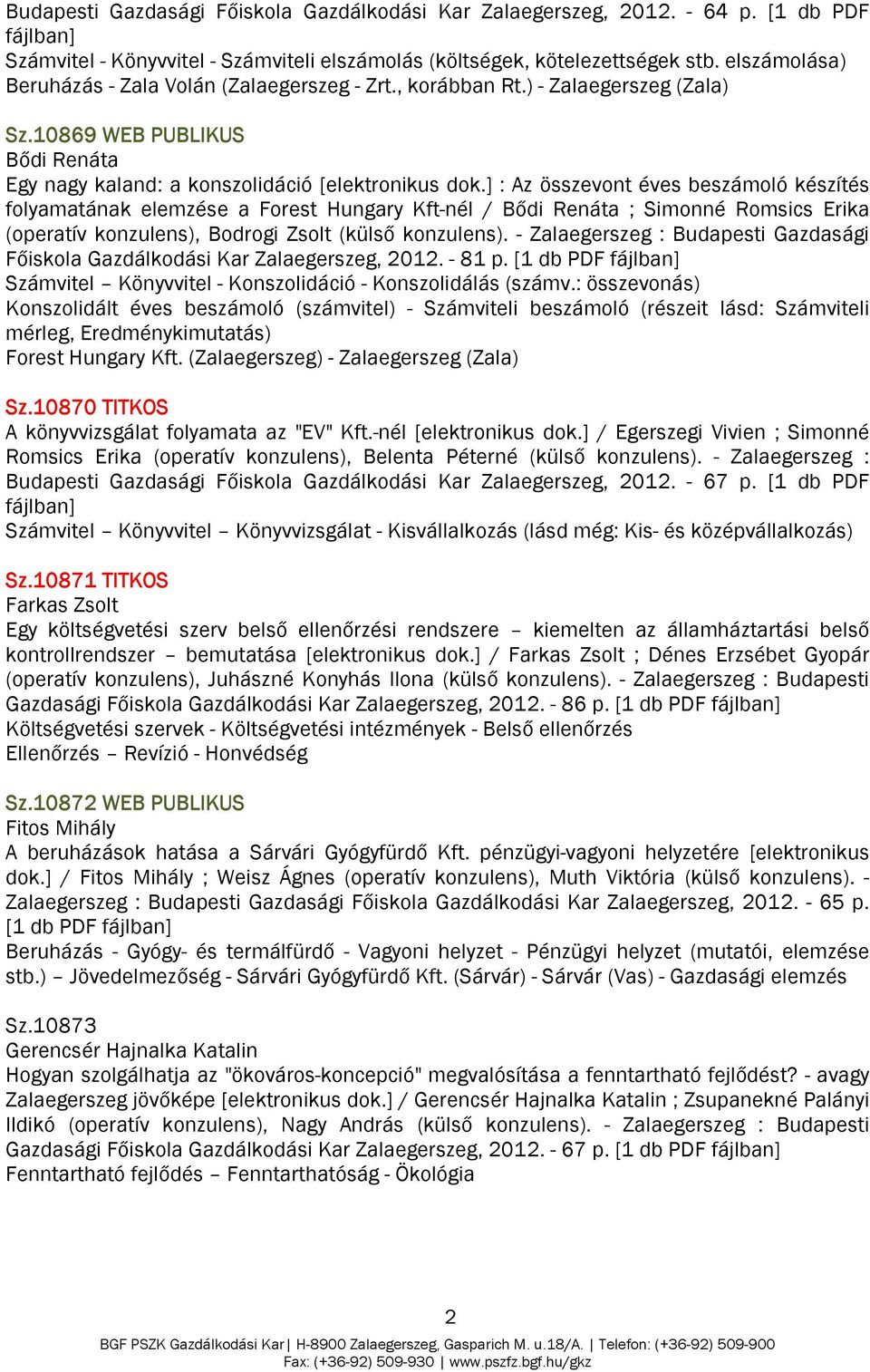 ] : Az összevont éves beszámoló készítés folyamatának elemzése a Forest Hungary Kft-nél / Bődi Renáta ; Simonné Romsics Erika (operatív konzulens), Bodrogi Zsolt (külső konzulens).