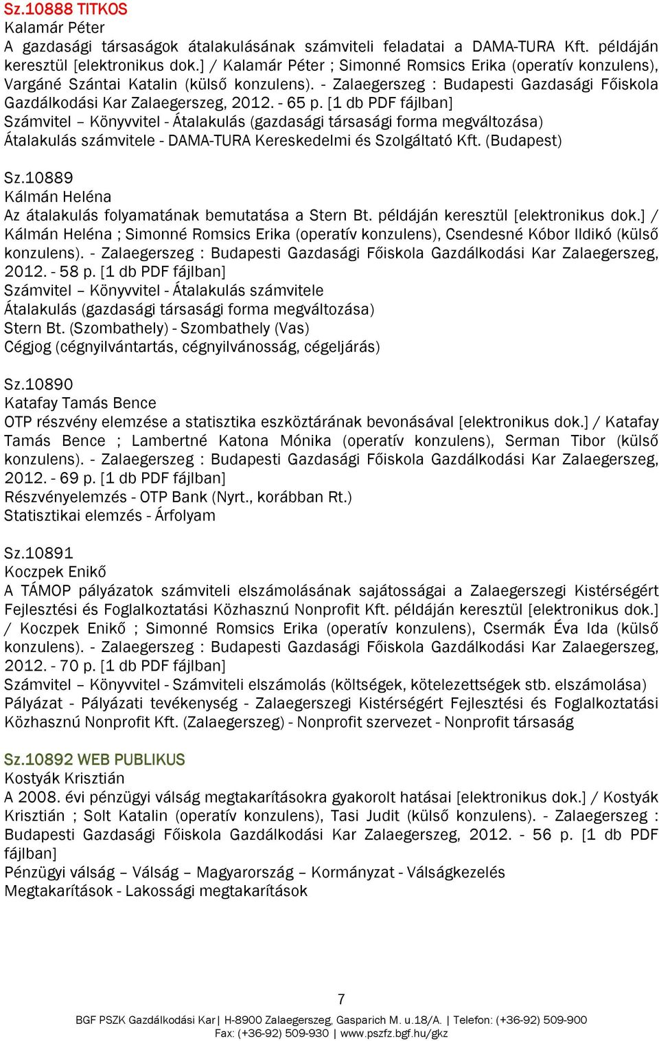 Számvitel Könyvvitel - Átalakulás (gazdasági társasági forma megváltozása) Átalakulás számvitele - DAMA-TURA Kereskedelmi és Szolgáltató Kft. (Budapest) Sz.