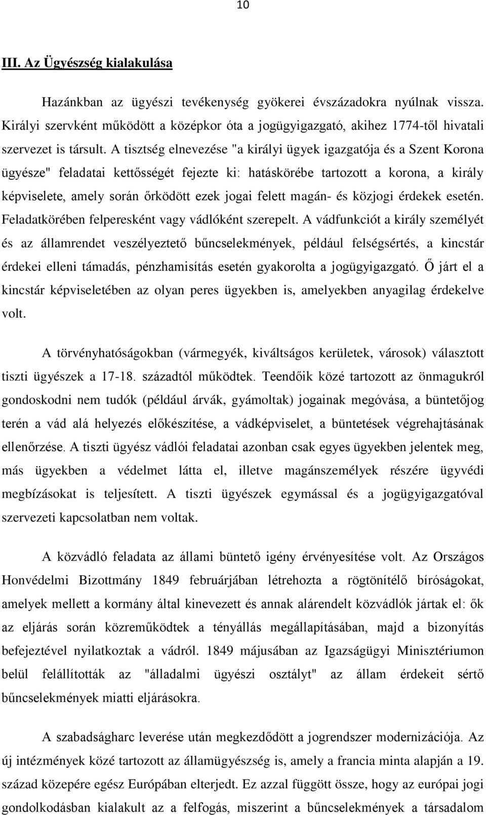 A tisztség elnevezése "a királyi ügyek igazgatója és a Szent Korona ügyésze" feladatai kettősségét fejezte ki: hatáskörébe tartozott a korona, a király képviselete, amely során őrködött ezek jogai