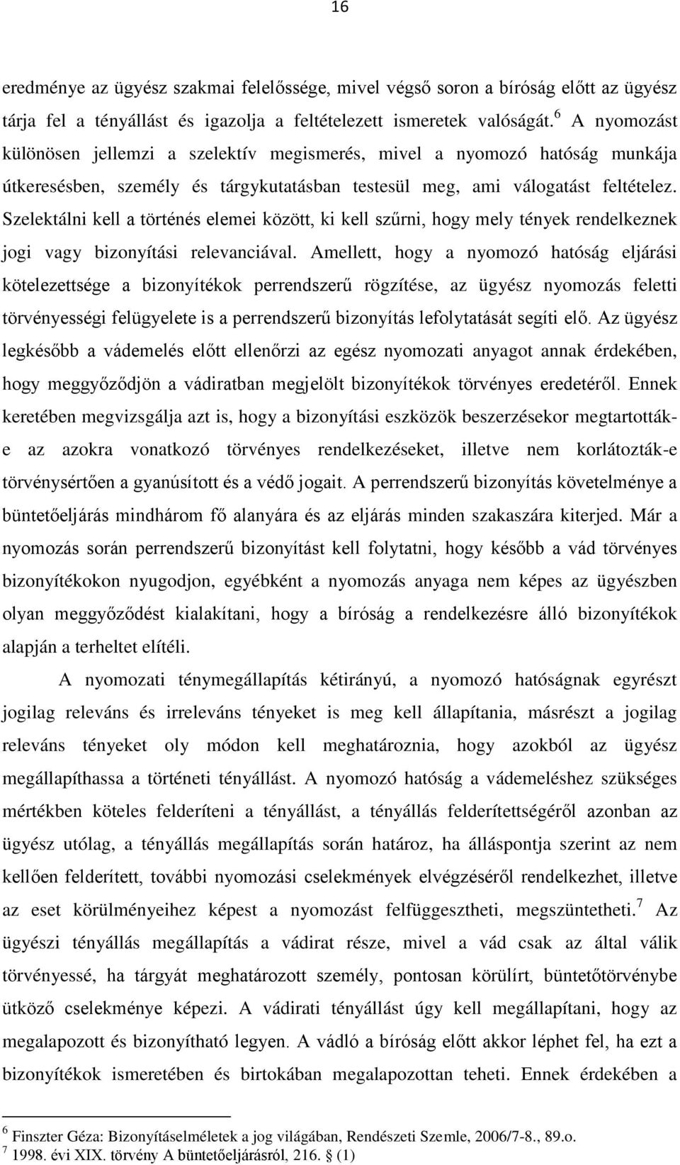 Szelektálni kell a történés elemei között, ki kell szűrni, hogy mely tények rendelkeznek jogi vagy bizonyítási relevanciával.