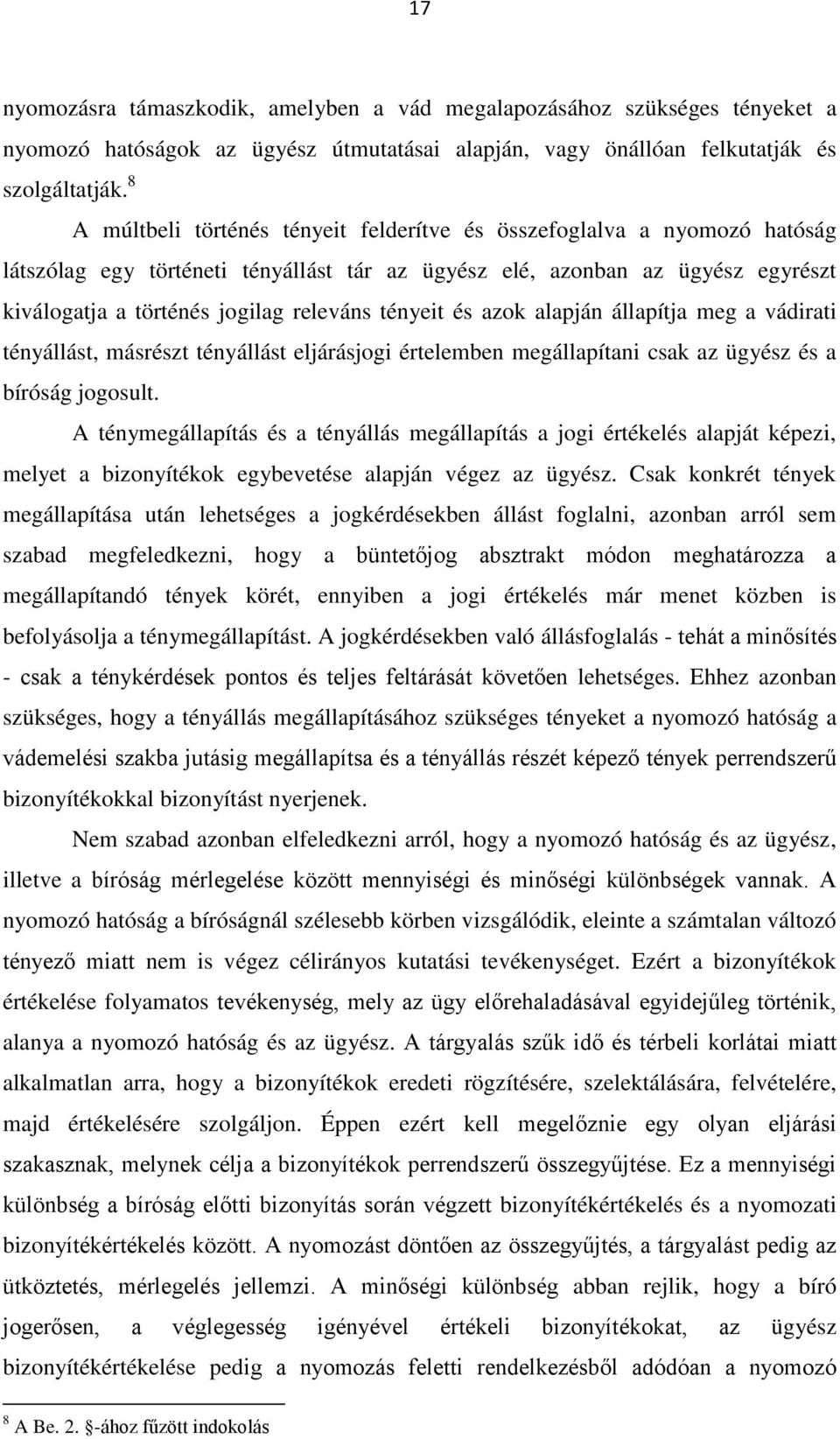 tényeit és azok alapján állapítja meg a vádirati tényállást, másrészt tényállást eljárásjogi értelemben megállapítani csak az ügyész és a bíróság jogosult.