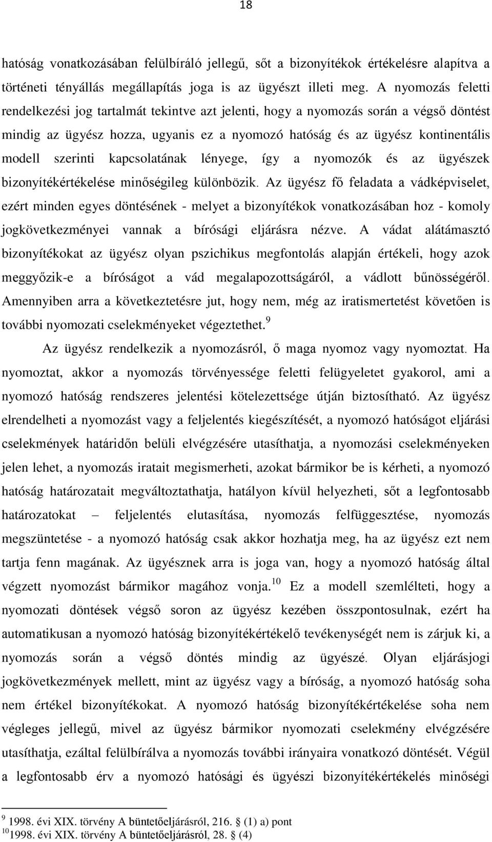 szerinti kapcsolatának lényege, így a nyomozók és az ügyészek bizonyítékértékelése minőségileg különbözik.