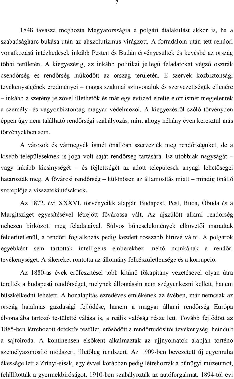 A kiegyezésig, az inkább politikai jellegű feladatokat végző osztrák csendőrség és rendőrség működött az ország területén.