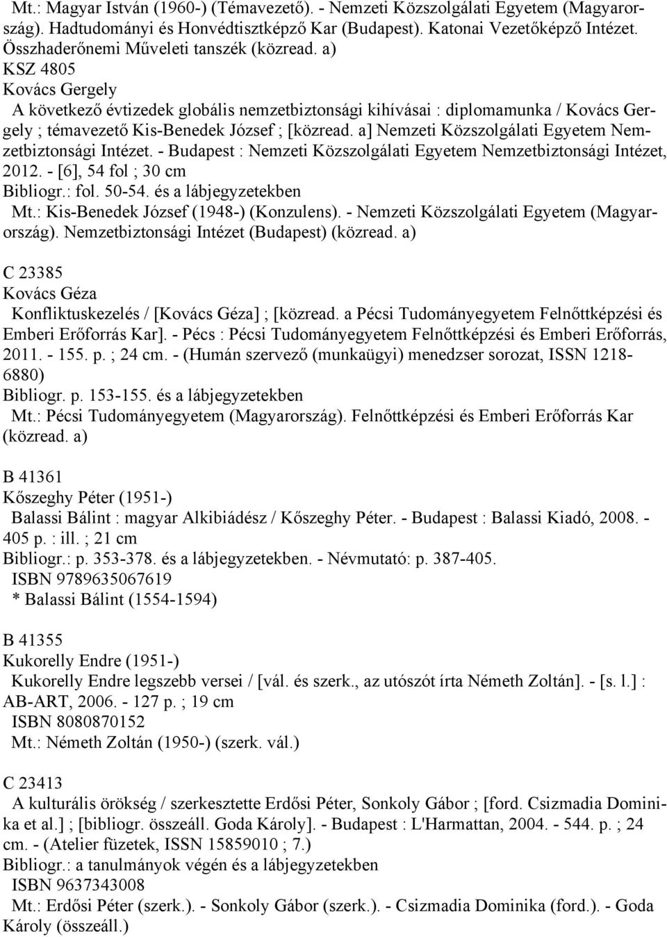 a) KSZ 4805 Kovács Gergely A következő évtizedek globális nemzetbiztonsági kihívásai : diplomamunka / Kovács Gergely ; témavezető Kis-Benedek József ; [közread.