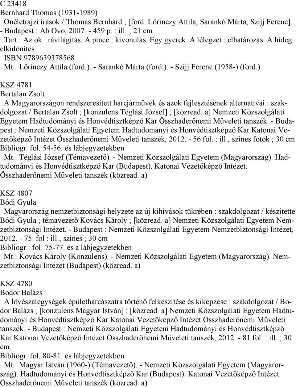 ) KSZ 4781 Bertalan Zsolt A Magyarországon rendszeresített harcjárművek és azok fejlesztésének alternatívái : szakdolgozat / Bertalan Zsolt ; [konzulens Téglási József] ; [közread.