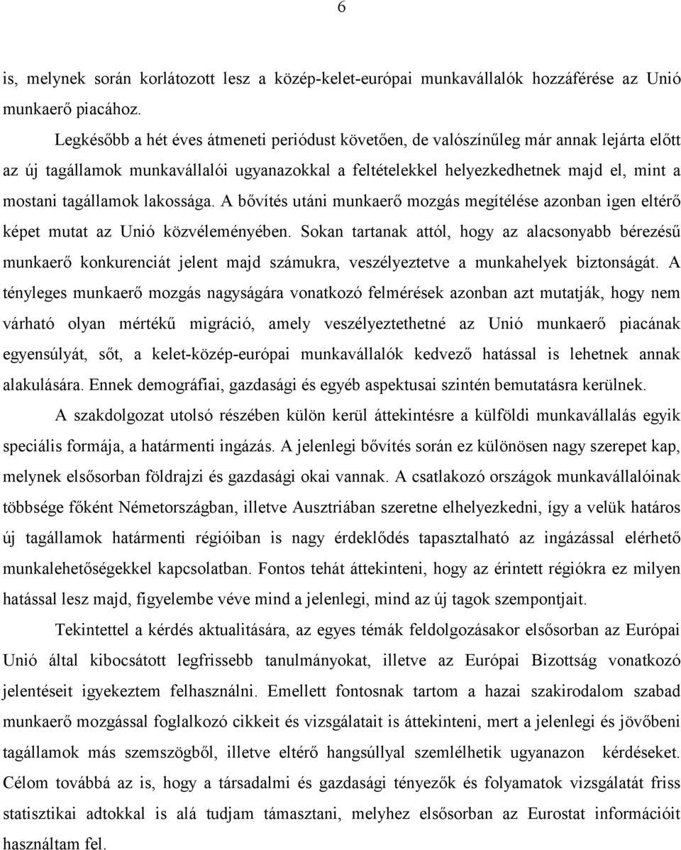 tagállamok lakossága. A bővítés utáni munkaerő mozgás megítélése azonban igen eltérő képet mutat az Unió közvéleményében.