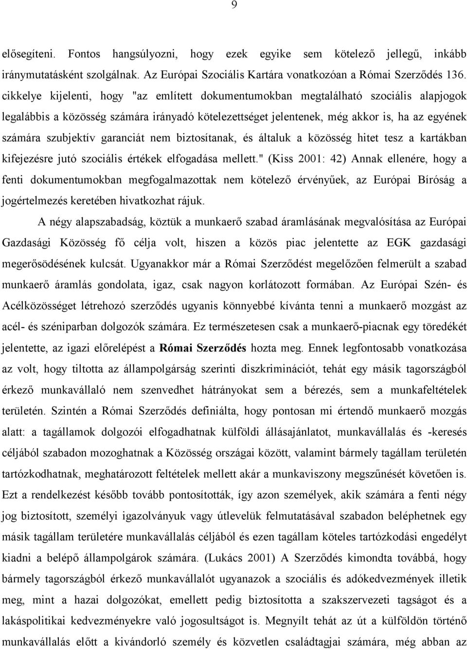 szubjektív garanciát nem biztosítanak, és általuk a közösség hitet tesz a kartákban kifejezésre jutó szociális értékek elfogadása mellett.