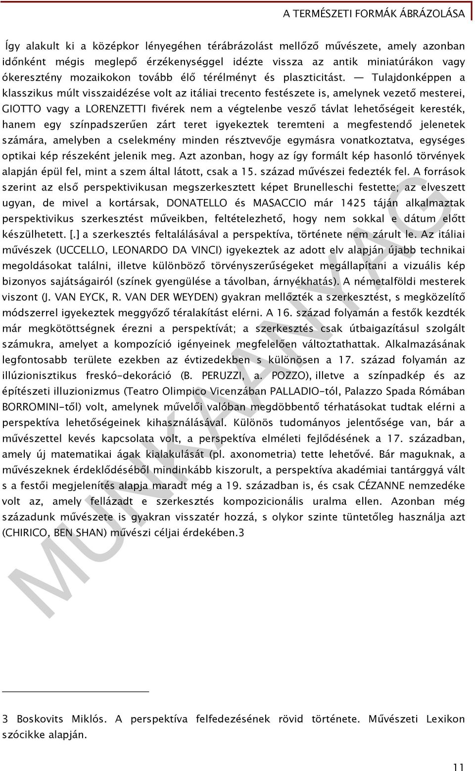 Tulajdonképpen a klasszikus múlt visszaidézése volt az itáliai trecento festészete is, amelynek vezető mesterei, GIOTTO vagy a LORENZETTI fivérek nem a végtelenbe vesző távlat lehetőségeit keresték,