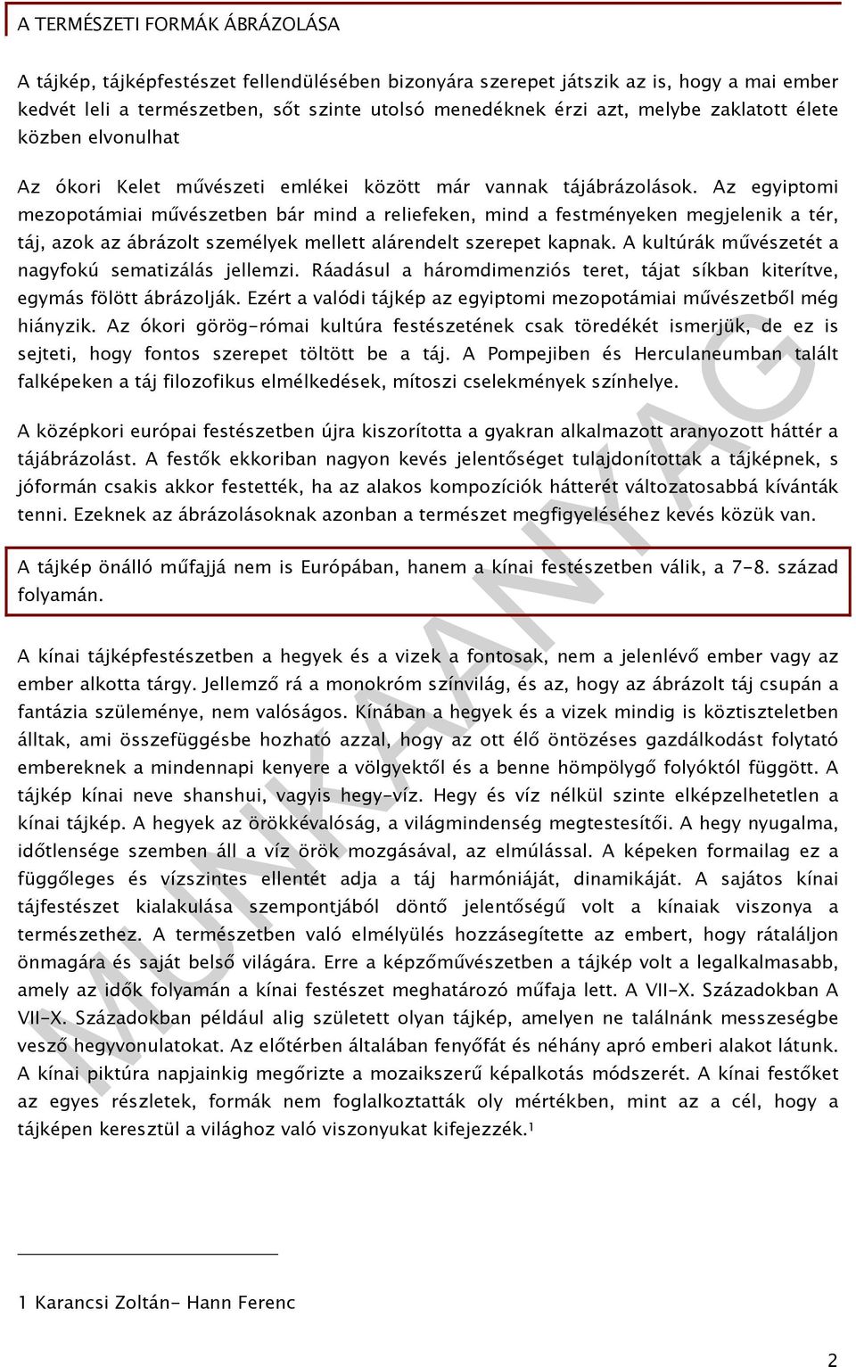 Az egyiptomi mezopotámiai művészetben bár mind a reliefeken, mind a festményeken megjelenik a tér, táj, azok az ábrázolt személyek mellett alárendelt szerepet kapnak.