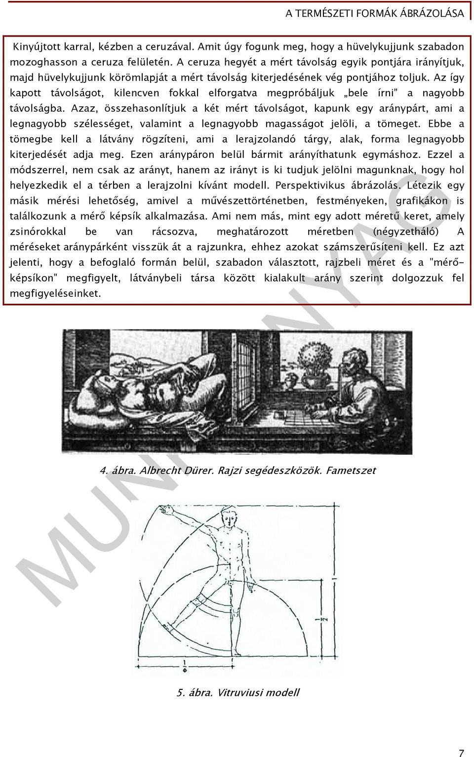 Az így kapott távolságot, kilencven fokkal elforgatva megpróbáljuk bele írni a nagyobb távolságba.