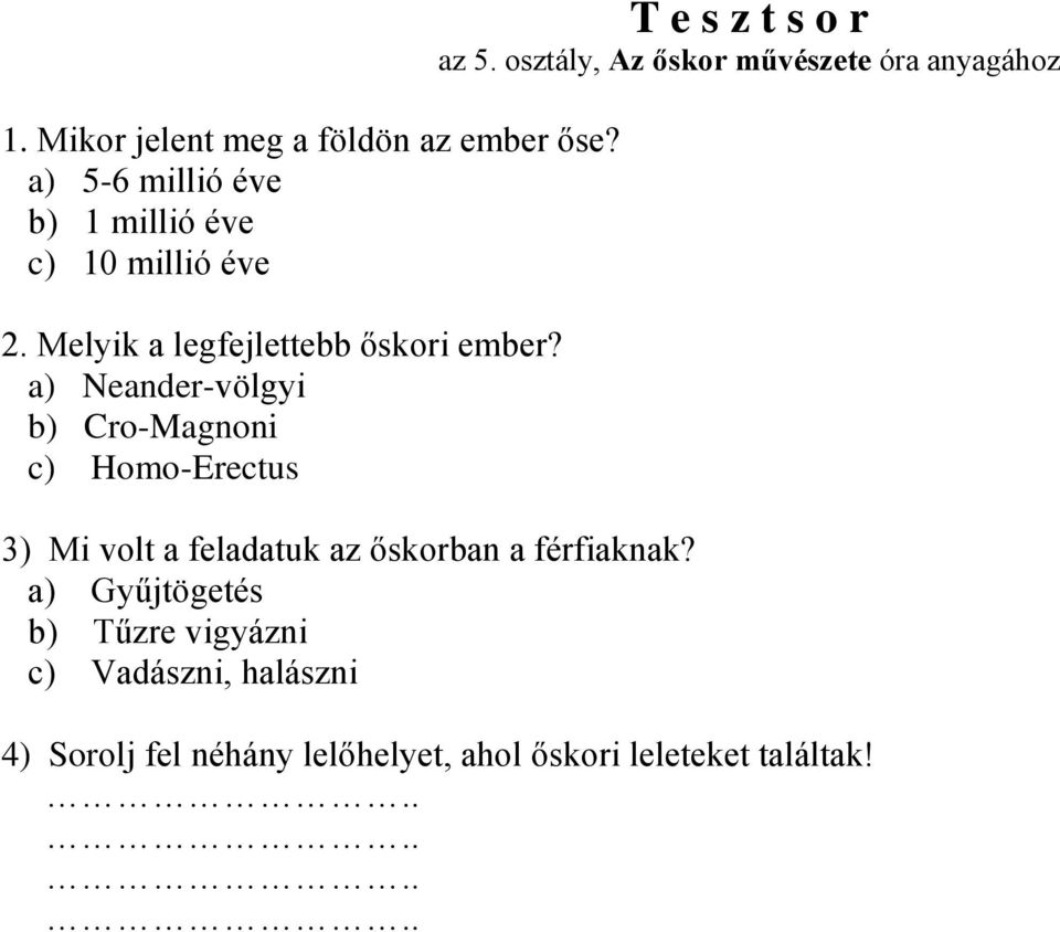 a) Neander-völgyi b) Cro-Magnoni c) Homo-Erectus 3) Mi volt a feladatuk az őskorban a férfiaknak?