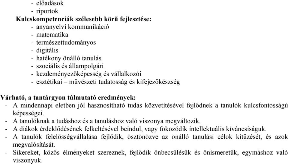 tanulók kulcsfontosságú képességei. - A tanulóknak a tudáshoz és a tanuláshoz való viszonya megváltozik. - A diákok érdeklődésének felkeltésével beindul, vagy fokozódik intellektuális kíváncsiságuk.