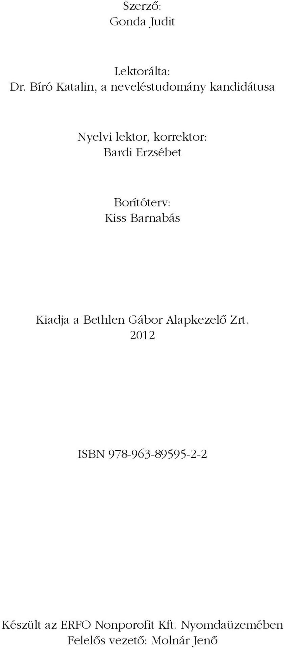 Bardi Erzsébet Borítóterv: Kiss Barnabás Kiadja a Bethlen Gábor