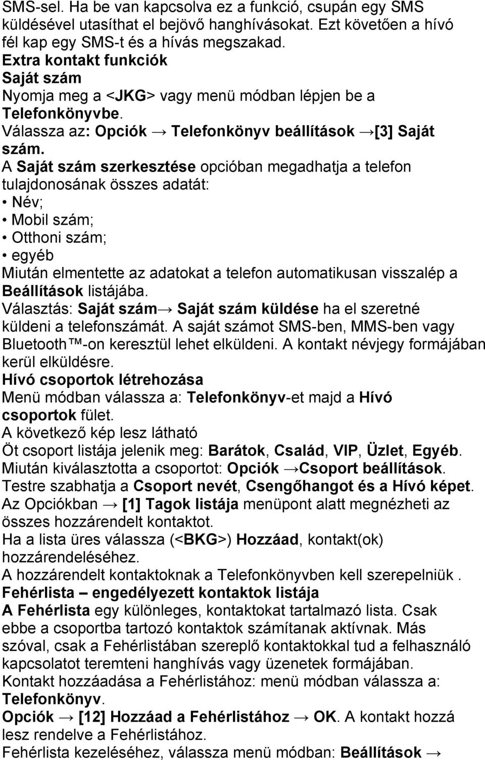 A Saját szám szerkesztése opcióban megadhatja a telefon tulajdonosának összes adatát: Név; Mobil szám; Otthoni szám; egyéb Miután elmentette az adatokat a telefon automatikusan visszalép a