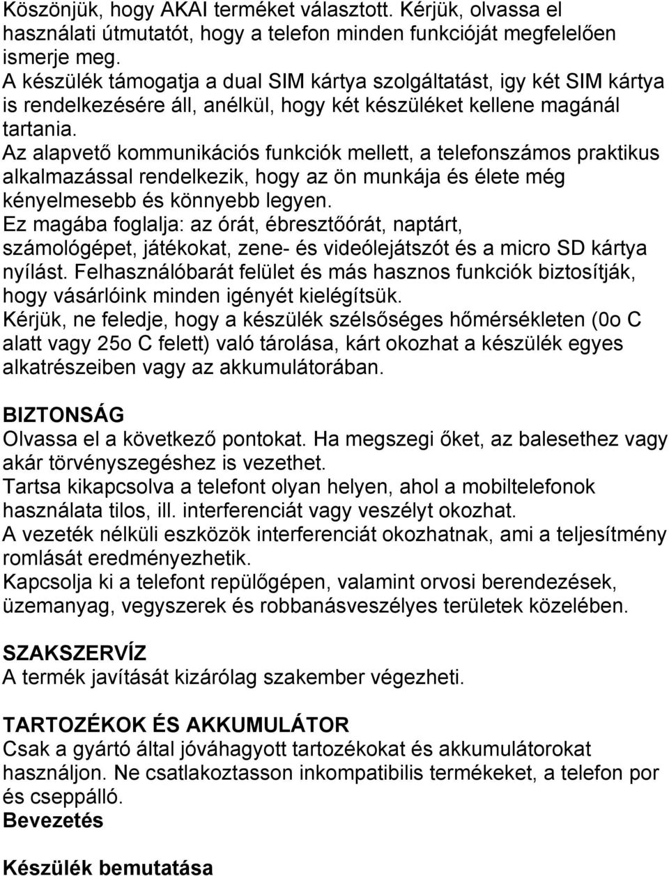 Az alapvető kommunikációs funkciók mellett, a telefonszámos praktikus alkalmazással rendelkezik, hogy az ön munkája és élete még kényelmesebb és könnyebb legyen.