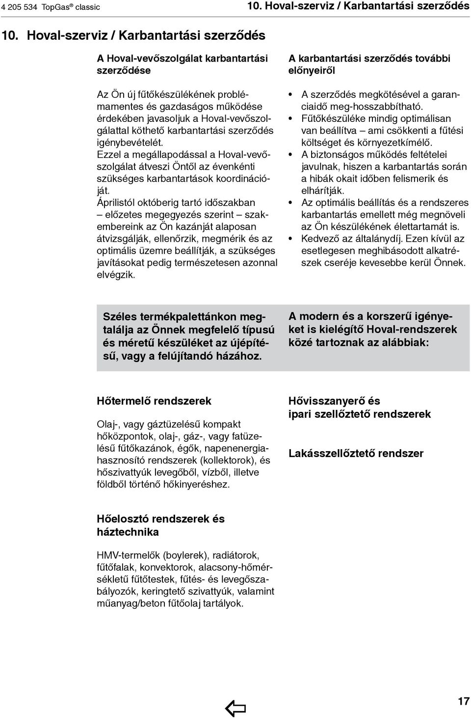 köthető karbantartási szerződés igénybevételét. Ezzel a megállapodással a Hoval-vevőszolgálat át veszi Öntől az évenkénti szük séges karbantartások koordinációját.