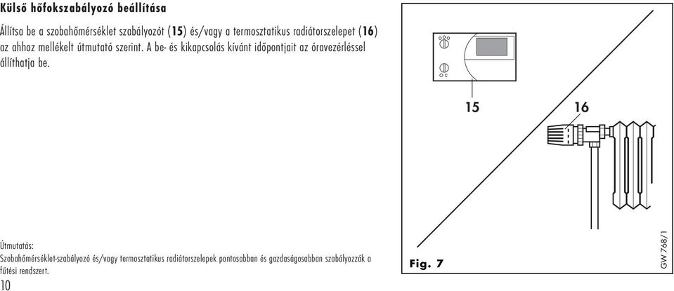 A be- és kikapcsolás kívánt időpontjait az óravezérléssel állíthatja be.