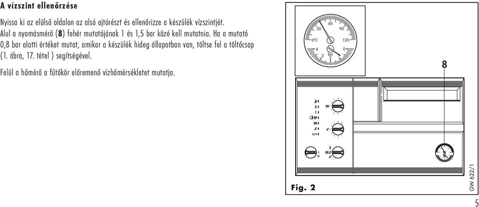 Ha a mutató, bar alatti értéket mutat, amikor a készülék hideg állapotban van, töltse fel a töltőcsap